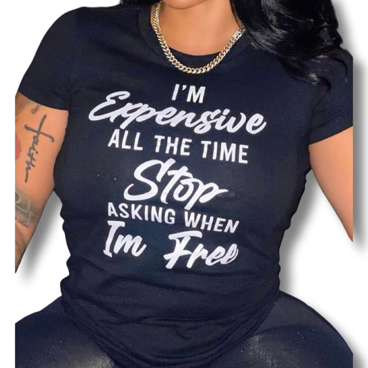WOMEN I’M EXPENSIVE ALL THE TIME T SHIRT